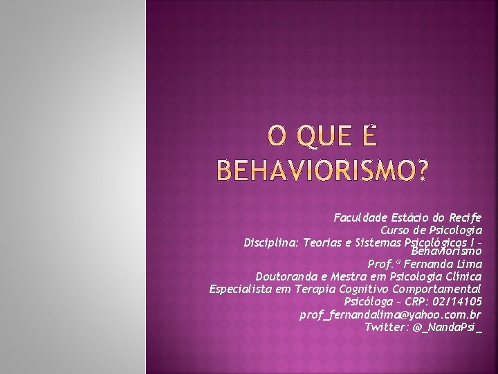 Faculdade Estácio do Recife Curso de Psicologia Disciplina: Teorias e Sistemas Psicológicos I – Faculdade Estácio do Recife Curso de Psicologia Disciplina: Teorias e Sistemas Psicológicos I –