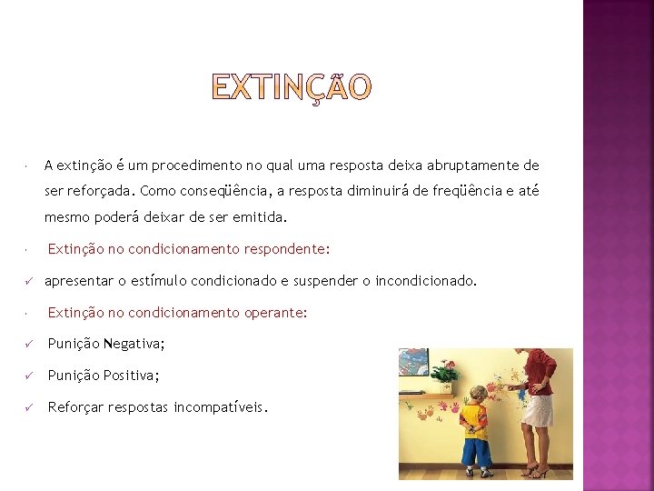 A extinção é um procedimento no qual uma resposta deixa abruptamente de ser A extinção é um procedimento no qual uma resposta deixa abruptamente de ser