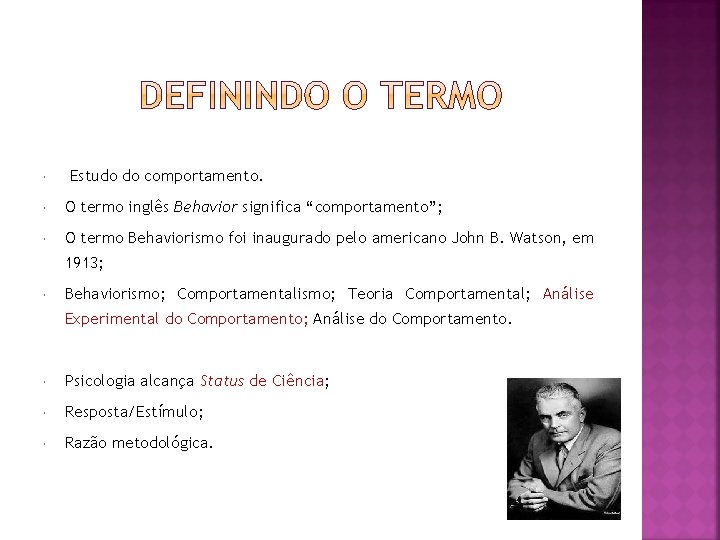 Estudo do comportamento. O termo inglês Behavior significa “comportamento”; O termo Behaviorismo foi Estudo do comportamento. O termo inglês Behavior significa “comportamento”; O termo Behaviorismo foi