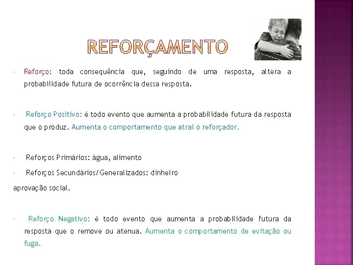 Reforço: toda consequência que, seguindo de uma resposta, altera a probabilidade futura de Reforço: toda consequência que, seguindo de uma resposta, altera a probabilidade futura de