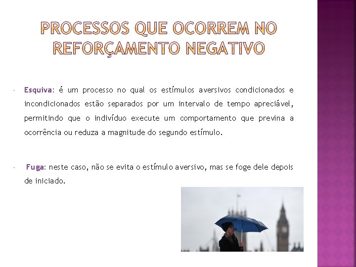 Esquiva: é um processo no qual os estímulos aversivos condicionados e incondicionados estão Esquiva: é um processo no qual os estímulos aversivos condicionados e incondicionados estão