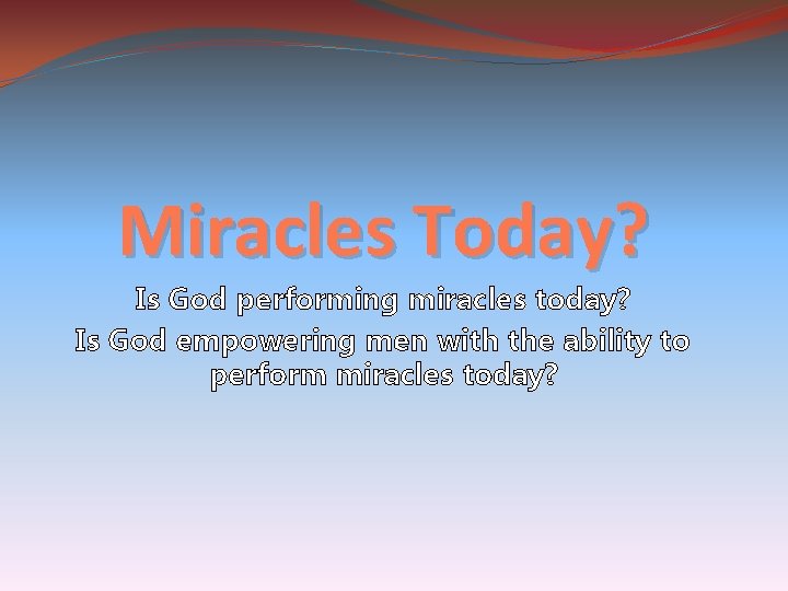 Miracles Today? Is God performing miracles today? Is God empowering men with the ability