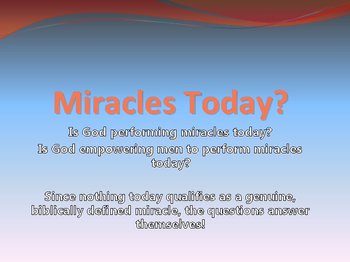 Miracles Today? Is God performing miracles today? Is God empowering men to perform miracles