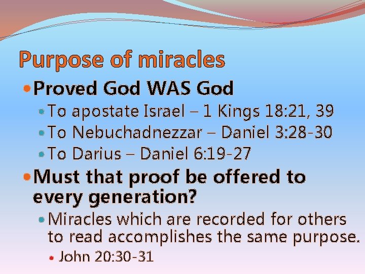 Purpose of miracles Proved God WAS God To apostate Israel – 1 Kings 18: