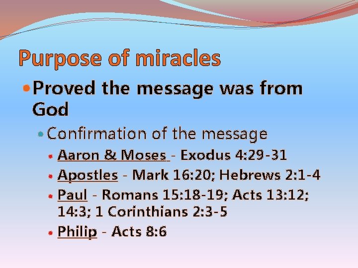 Purpose of miracles Proved the message was from God Confirmation of the message Aaron