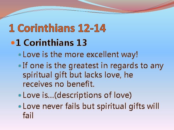 1 Corinthians 12 -14 1 Corinthians 13 Love is the more excellent way! If