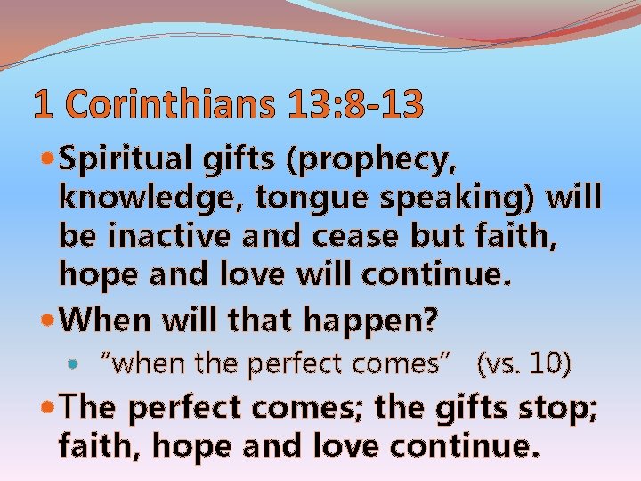 1 Corinthians 13: 8 -13 Spiritual gifts (prophecy, knowledge, tongue speaking) will be inactive