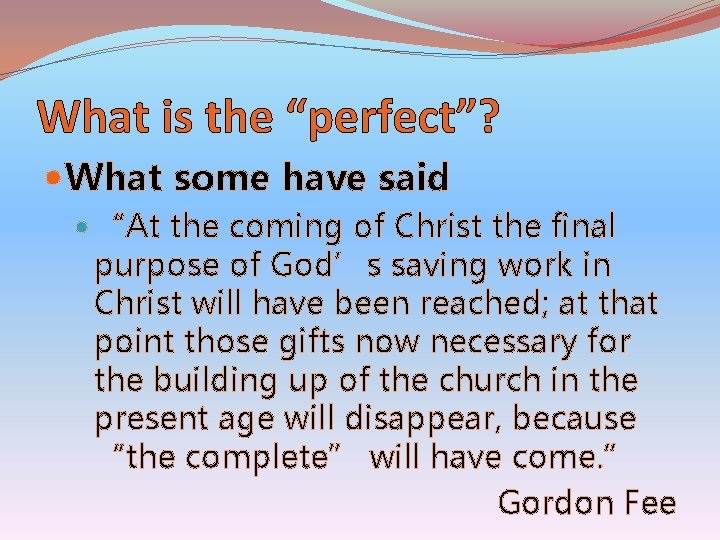 What is the “perfect”? What some have said “At the coming of Christ the