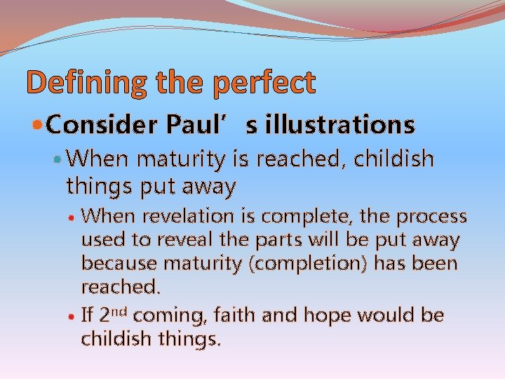 Defining the perfect Consider Paul’s illustrations When maturity is reached, childish things put away