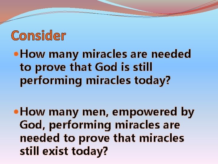 Consider How many miracles are needed to prove that God is still performing miracles