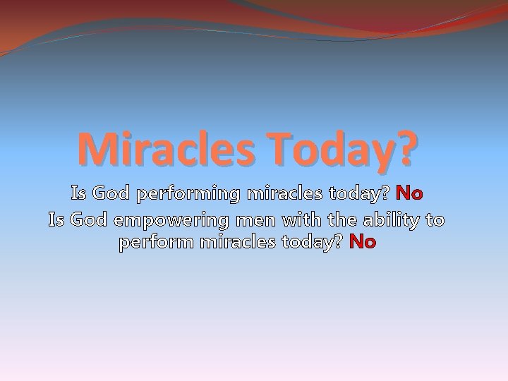 Miracles Today? Is God performing miracles today? No Is God empowering men with the