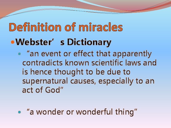 Definition of miracles Webster’s Dictionary “an event or effect that apparently contradicts known scientific