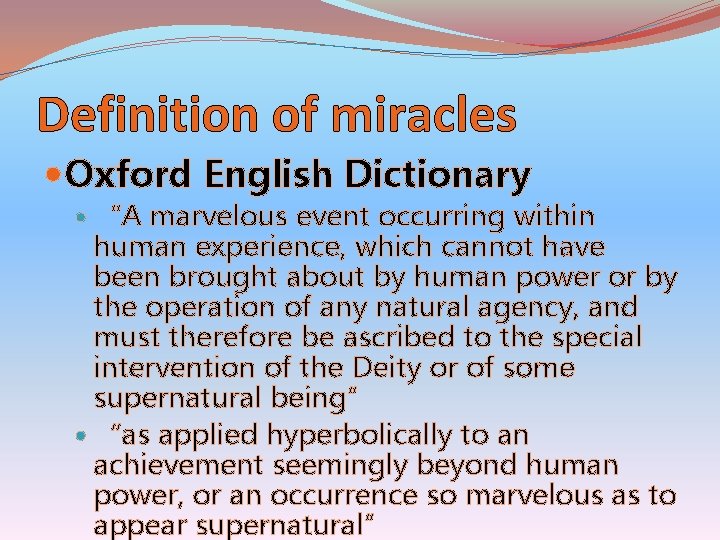 Definition of miracles Oxford English Dictionary “A marvelous event occurring within human experience, which