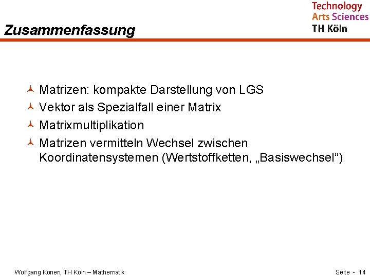 Zusammenfassung © Matrizen: kompakte Darstellung von LGS © Vektor als Spezialfall einer Matrix ©