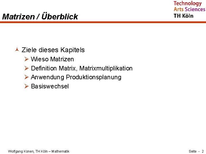 Matrizen / Überblick © Ziele dieses Kapitels Ø Wieso Matrizen Ø Definition Matrix, Matrixmultiplikation