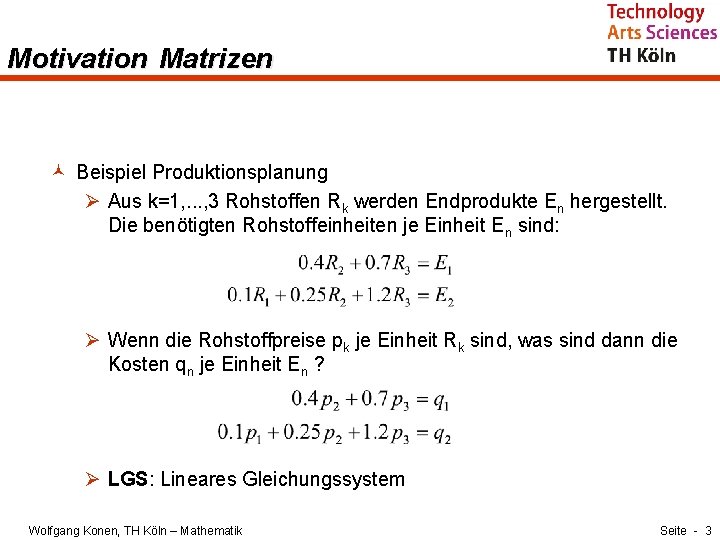 Motivation Matrizen © Beispiel Produktionsplanung Ø Aus k=1, . . . , 3 Rohstoffen