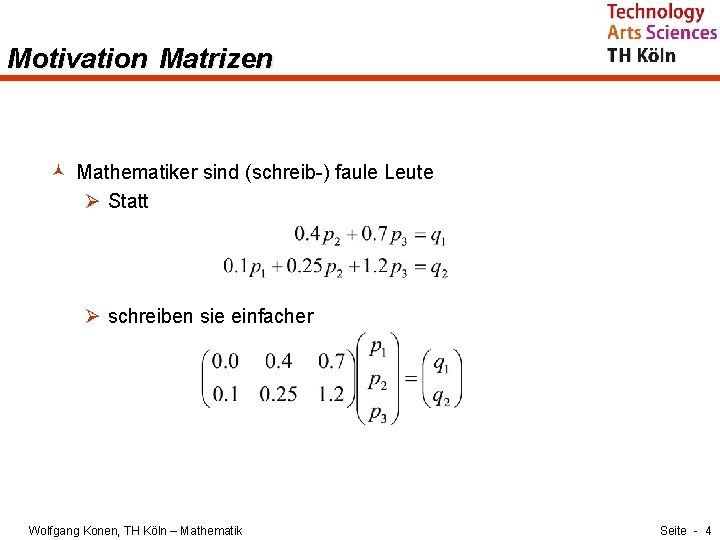 Motivation Matrizen © Mathematiker sind (schreib-) faule Leute Ø Statt Ø schreiben sie einfacher