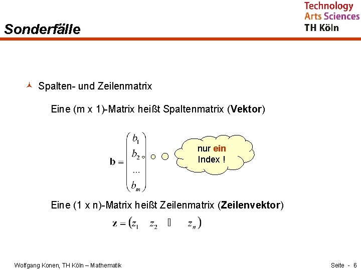 Sonderfälle © Spalten- und Zeilenmatrix Eine (m x 1)-Matrix heißt Spaltenmatrix (Vektor) nur ein