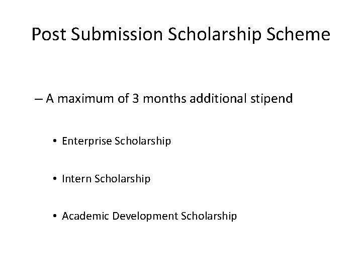 Post Submission Scholarship Scheme – A maximum of 3 months additional stipend • Enterprise