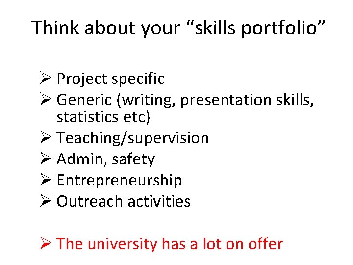 Think about your “skills portfolio” Ø Project specific Ø Generic (writing, presentation skills, statistics