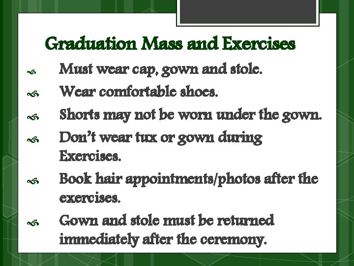 Graduation Mass and Exercises Must wear cap, gown and stole. Wear comfortable shoes. Shorts