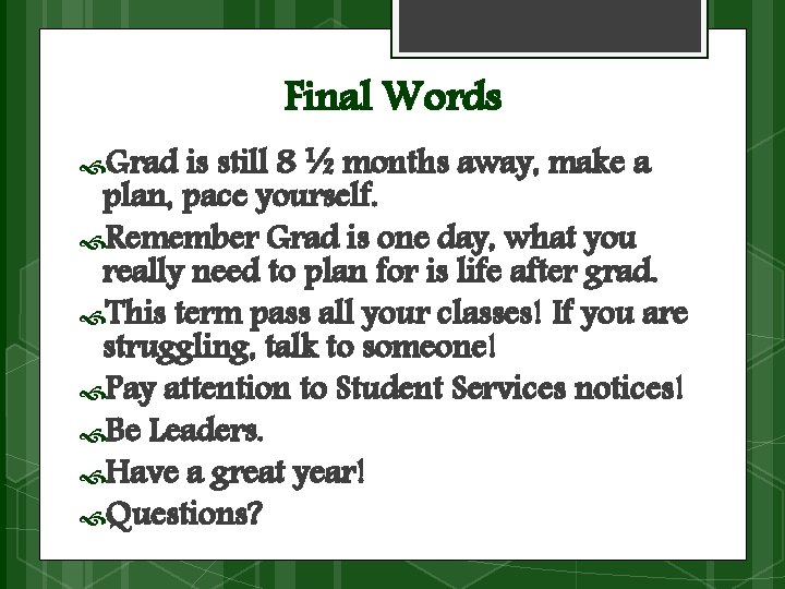 Final Words Grad is still 8 ½ months away, make a plan, pace yourself.