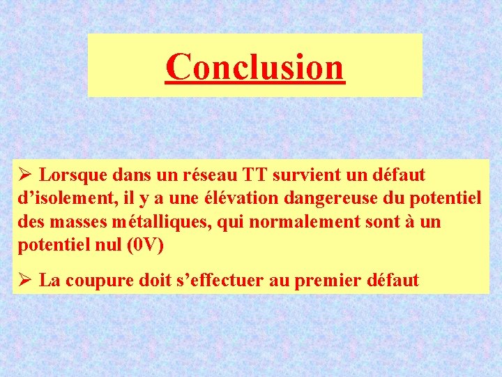 Conclusion Ø Lorsque dans un réseau TT survient un défaut d’isolement, il y a Conclusion Ø Lorsque dans un réseau TT survient un défaut d’isolement, il y a