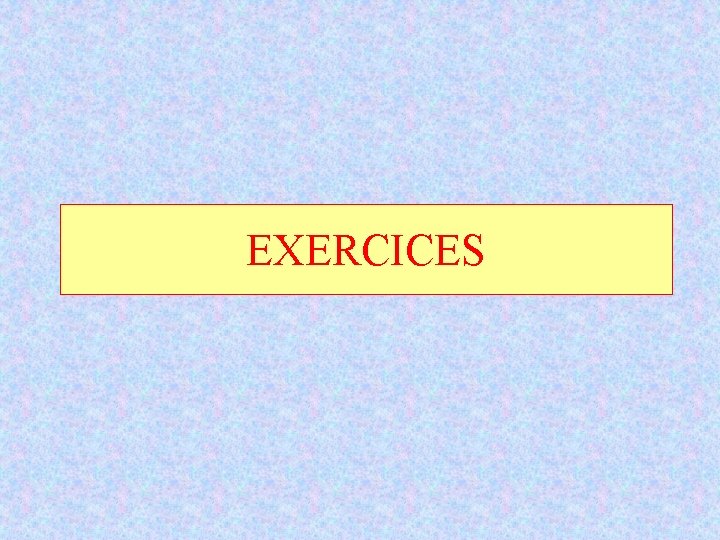 EXERCICES EXERCICES