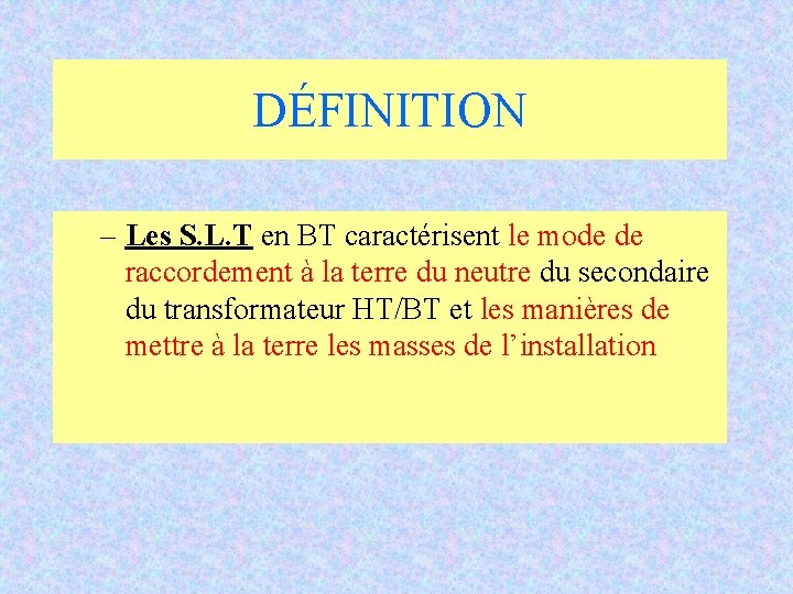 DÉFINITION – Les S. L. T en BT caractérisent le mode de raccordement à DÉFINITION – Les S. L. T en BT caractérisent le mode de raccordement à