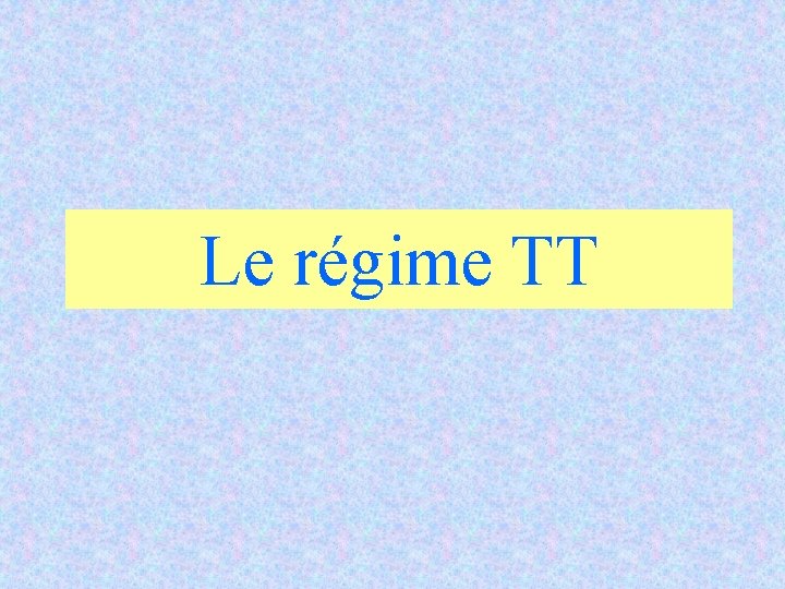 Le régime TT Le régime TT