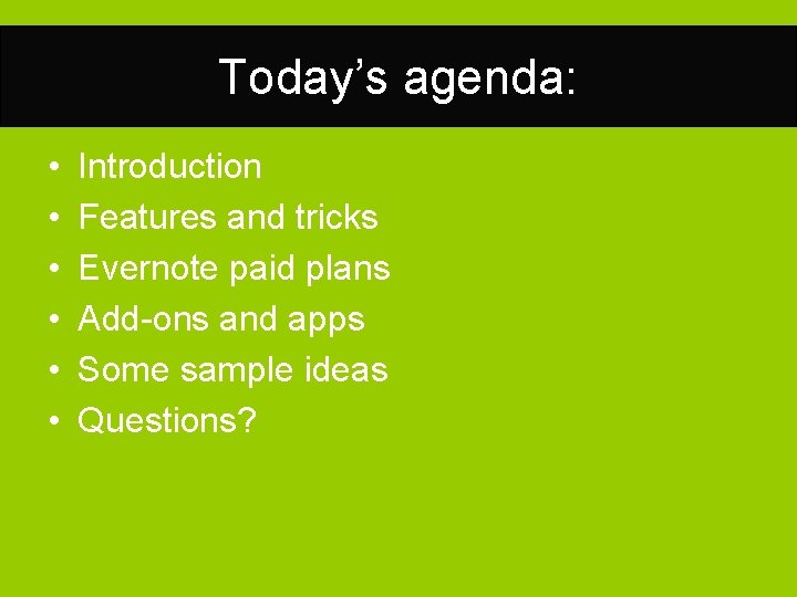 Today’s agenda: • • • Introduction Features and tricks Evernote paid plans Add-ons and