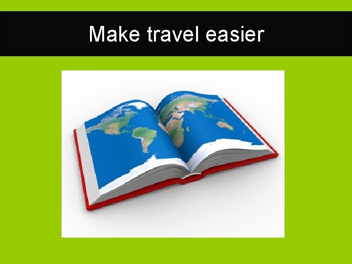 Make travel easier 