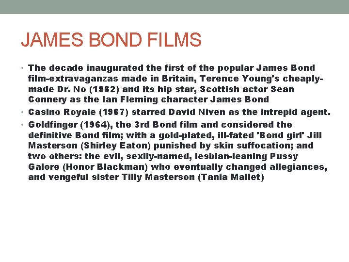 JAMES BOND FILMS • The decade inaugurated the first of the popular James Bond