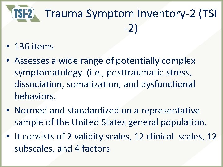 Trauma Symptom Inventory-2 (TSI -2) • 136 items • Assesses a wide range of Trauma Symptom Inventory-2 (TSI -2) • 136 items • Assesses a wide range of