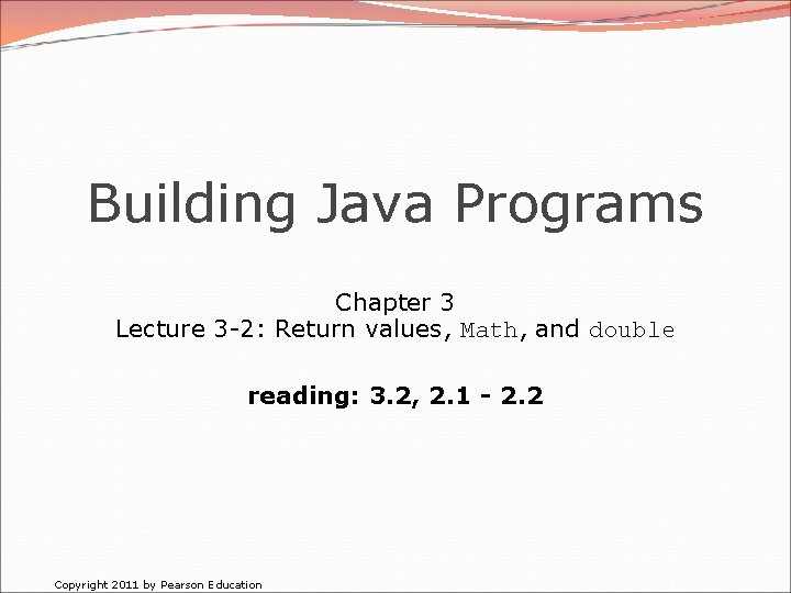 Building Java Programs Chapter 3 Lecture 3 -2: Return values, Math, and double reading: