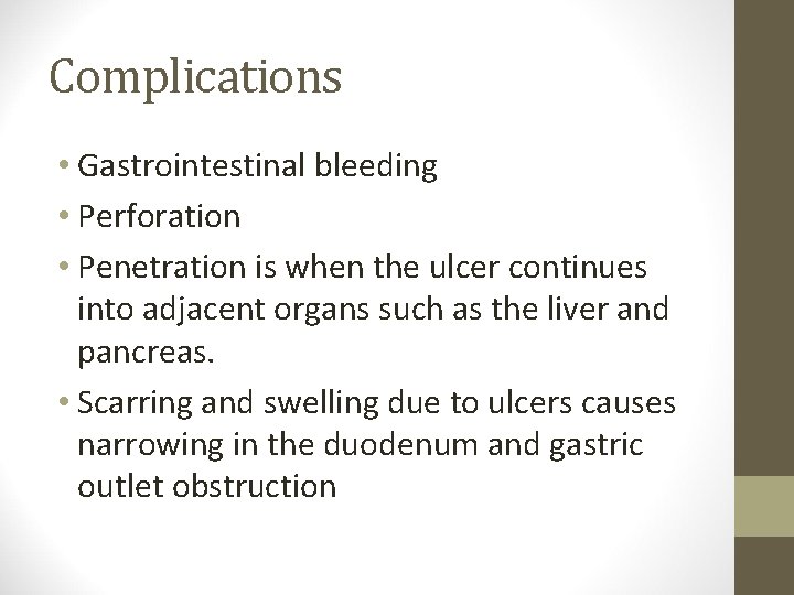 Complications • Gastrointestinal bleeding • Perforation • Penetration is when the ulcer continues into