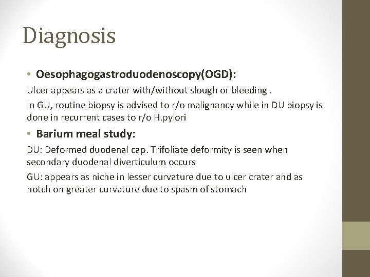 Diagnosis • Oesophagogastroduodenoscopy(OGD): Ulcer appears as a crater with/without slough or bleeding. In GU,