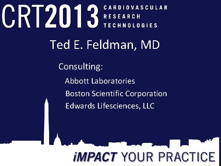 Ted E. Feldman, MD Consulting: Abbott Laboratories Boston Scientific Corporation Edwards Lifesciences, LLC 