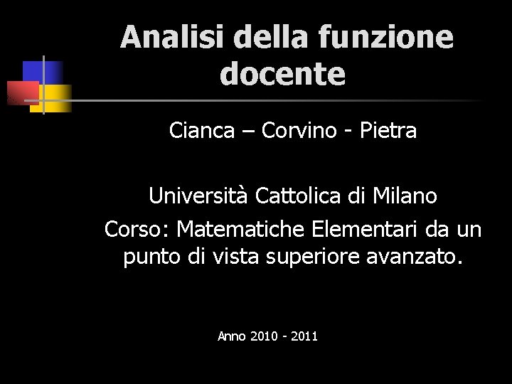 Analisi della funzione docente Cianca – Corvino - Pietra Università Cattolica di Milano Corso: