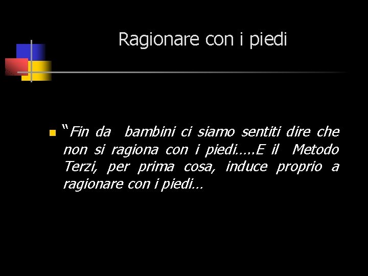 Ragionare con i piedi n “Fin da bambini ci siamo sentiti dire che non