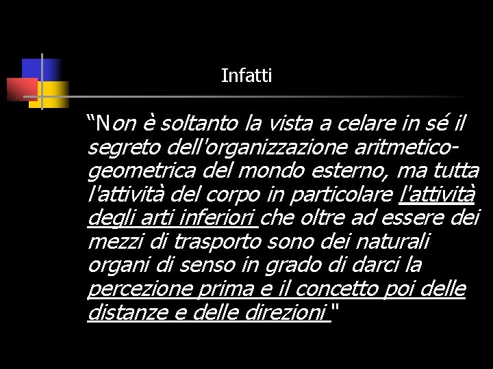 Infatti “Non è soltanto la vista a celare in sé il segreto dell'organizzazione aritmeticogeometrica