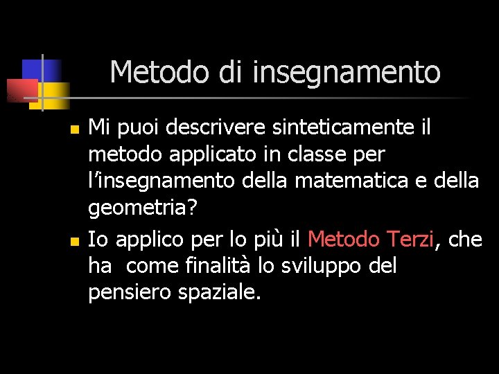 Metodo di insegnamento n n Mi puoi descrivere sinteticamente il metodo applicato in classe