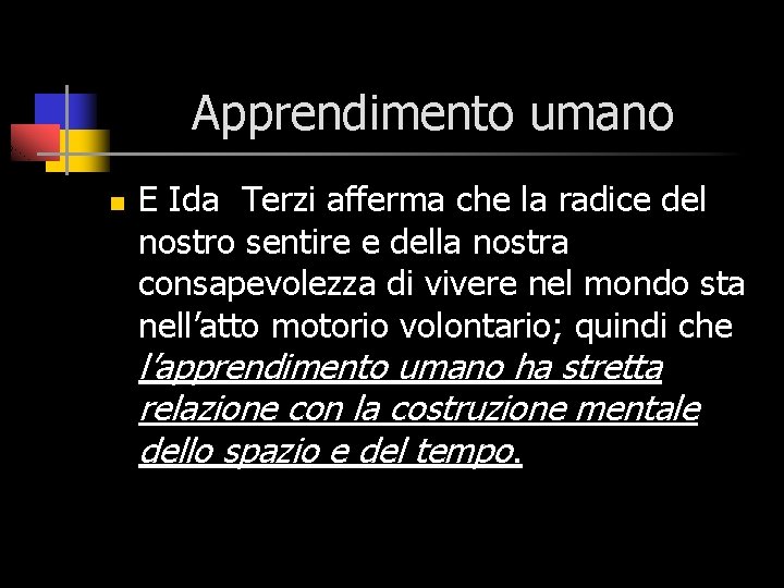 Apprendimento umano n E Ida Terzi afferma che la radice del nostro sentire e