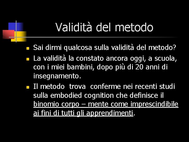 Validità del metodo n n n Sai dirmi qualcosa sulla validità del metodo? La