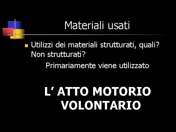 Materiali usati n Utilizzi dei materiali strutturati, quali? Non strutturati? Primariamente viene utilizzato L’