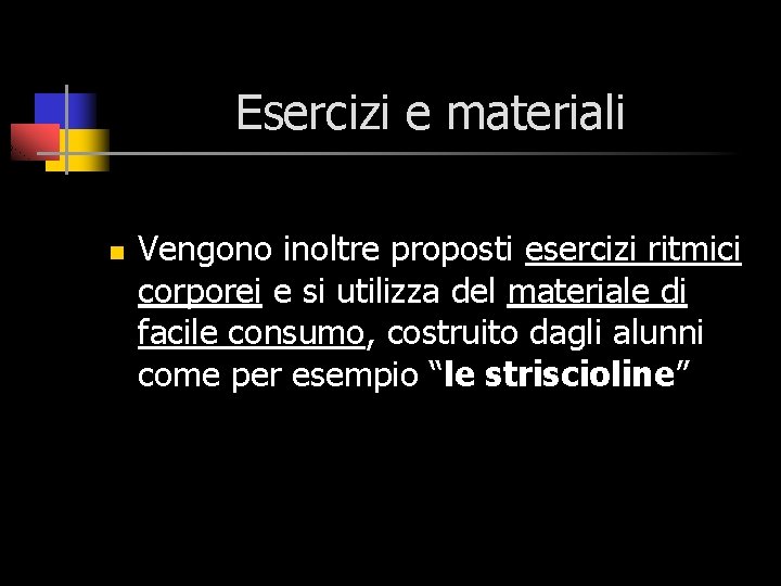 Esercizi e materiali n Vengono inoltre proposti esercizi ritmici corporei e si utilizza del