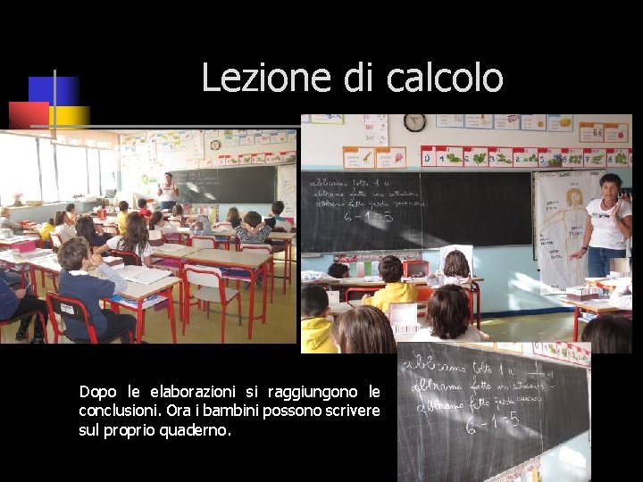 Lezione di calcolo Dopo le elaborazioni si raggiungono le conclusioni. Ora i bambini possono