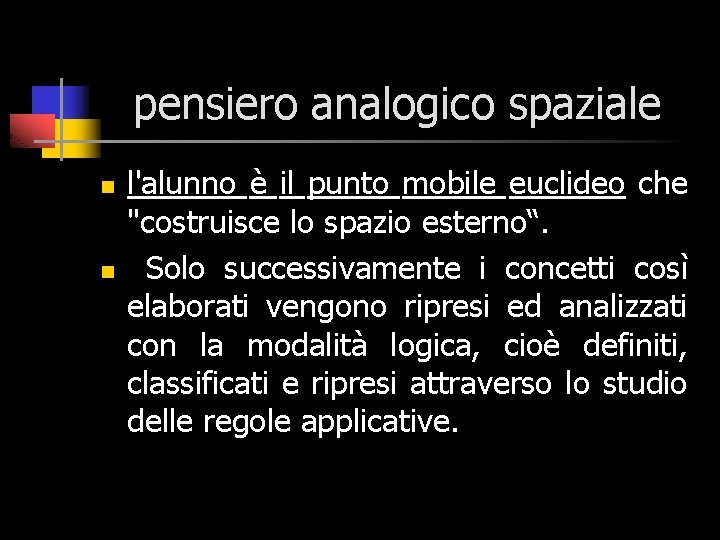 pensiero analogico spaziale n n l'alunno è il punto mobile euclideo che "costruisce lo