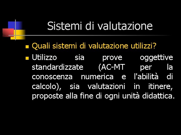 Sistemi di valutazione n n Quali sistemi di valutazione utilizzi? Utilizzo sia prove oggettive