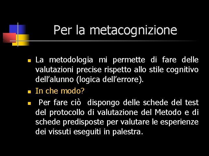 Per la metacognizione n n n La metodologia mi permette di fare delle valutazioni